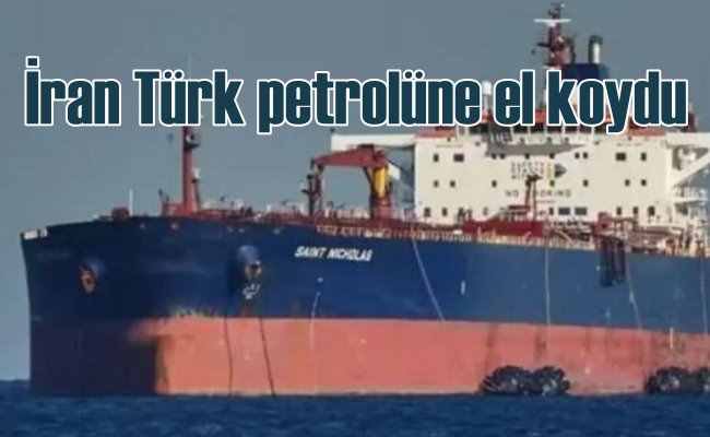 İran, Türk petrolünü taşıyan gemiye el koydu