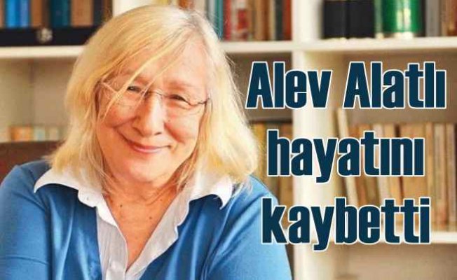 Yazar Alev Alatla hayatını kaybetti