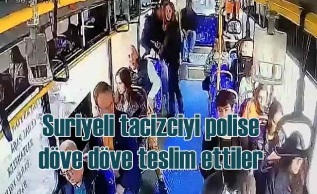 Otobüste Suriyeli tacizciyi, yolcular döverek polise teslim ettiler