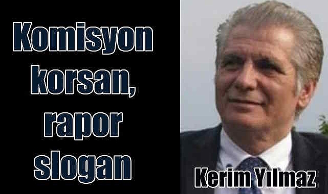 E. Ağır Ceza Reisi Kerim Yılmaz | Komisyon Korsan, Rapor Slogan