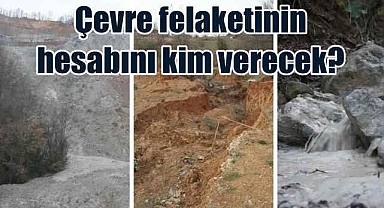 Kirazlıyayla'da çevre felaketinin sorumlusu kim?