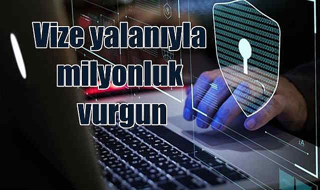 'Yurt dışına vize' yalanıyla milyonluk vurgun!