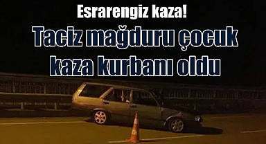 Görele'de taciz mağduru çocuk kaza kurbanı oldu