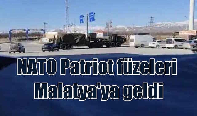 Patriot füzeleri Almanya'dan geldi | Kürecik'e yerleştiriliyor