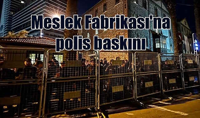 İzmir'de tarihi bina inadı | Meslek Fabrikası'nı polis bastı