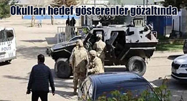 Okulları hedef gösteren zanlılar gözaltında