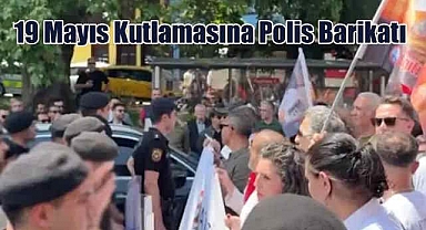 19 Mayıs Kutlamasına Polis Barikatı