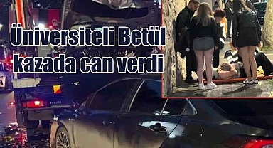 Genç pskikolog adayı Betül Koruğ kazada can verdi