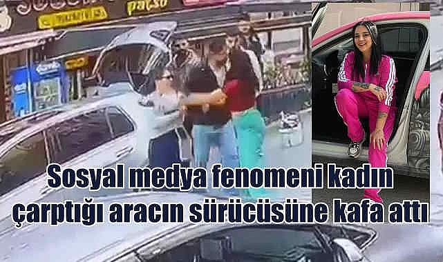 Sosyal medya fenomeni kadın, kadın sürücüye saldırdı