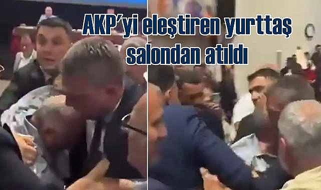 AKP'yi eleştiren yurttaş yaka paça salondan atıldı