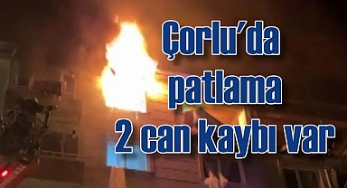 Çorlu'da doğal gaz patlaması 2 can aldı
