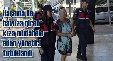 Haşema ile havuza girmek isteyen çocuğu engelleyen kadın tutuklandı