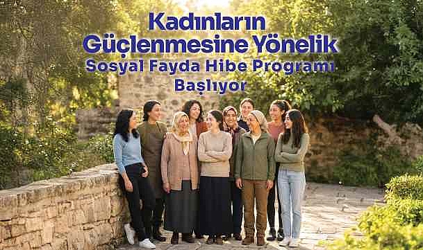 İbrahim Çeçen Vakfı'ndan Kadınların Güçlenmesine Hibe Desteği