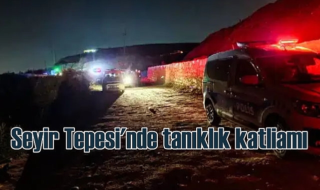 Seyir Tepesi Vahşeti | Cinayeti tanık oldukları için 3 kişi öldürülmüş