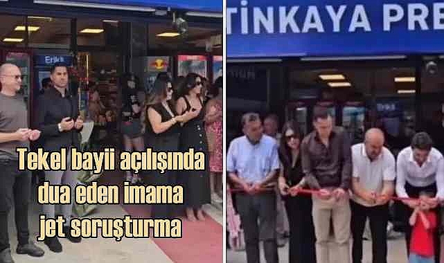 Tekel bayisi açılışında dua eden imam hakkında soruşturma açıldı