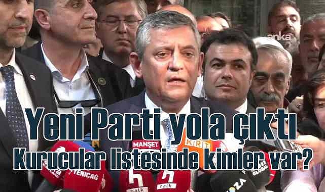 YENİ Parti kuruldu, Genel Başkanı Özgür Özel