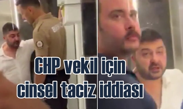 CHP'li vekile taciz iddiasıyla saldırıya uğradı