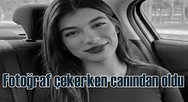 Havva Çelik'in acı ölümü | Fotoğraf çekerken can verdi