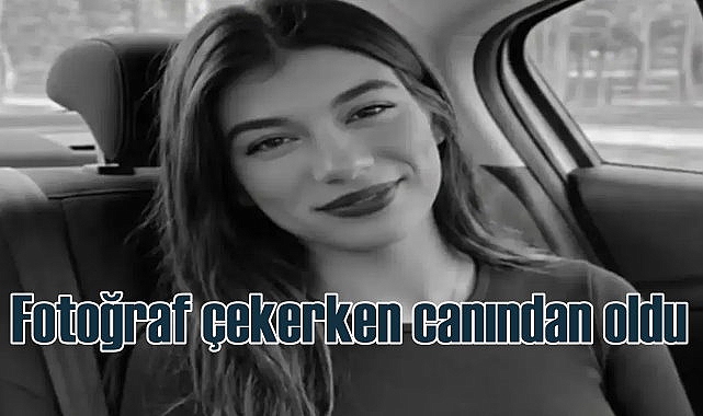 Havva Çelik'in acı ölümü | Fotoğraf çekerken can verdi