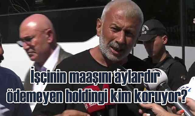İşçilere abluka, borcunu ödemeyen patrona koruma