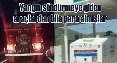 Orman yangınına giden itfaiye ekibinden tünel parası istediler
