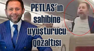 PETLAS'ın sahibi uyuşturucudan gözaltına alındı