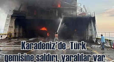 Türk gemisi saldırıya uğradı | 3 ağır yaralı var!