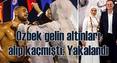 Altınlarla kaçan Özbek gelin yakalandı | 5 milyonluk takı kayıp