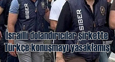 İsrailli dolandırıcılık şirketi Türkçe konuşmayı yasaklamış