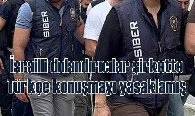 İsrailli dolandırıcılık şirketi Türkçe konuşmayı yasaklamış