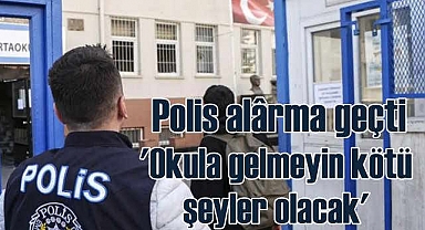 'Okula gelmeyin, kötü şeyler olacak' mesajı ortalığı karıştırdı