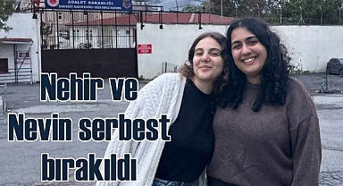 'Tekin İstifa Pankartı asan Nehir ve Nevin serbest bırakıldı