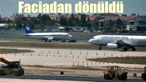 Atatürk Havalimanı'nda facia ucuz atlatıldı
