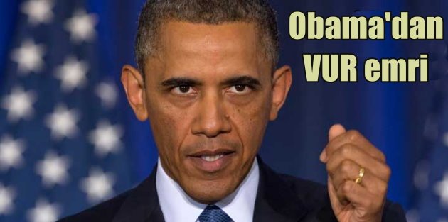 ABD Suriye'de IŞİD'i vuracağını açıkladı: Obama'dan vur emri