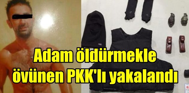 Adam öldürmekle övünen PKK'lı katil yakalandı