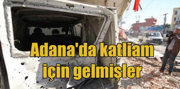 Adana'da bombalı katliamı MİT önledi