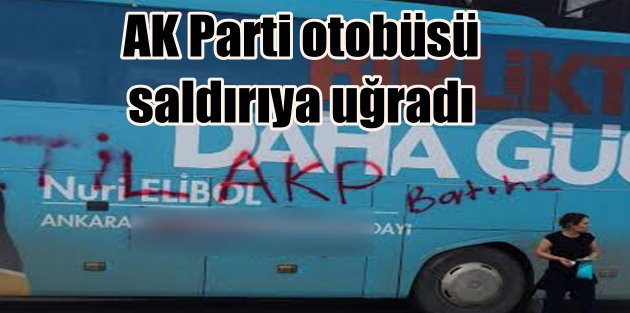 AK Parti seçim otobüsüne Ankara'da saldırı