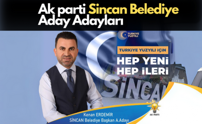 Ak parti Sincan aday adayları; 31 MART 2024 YARIŞ BAŞLIYOR