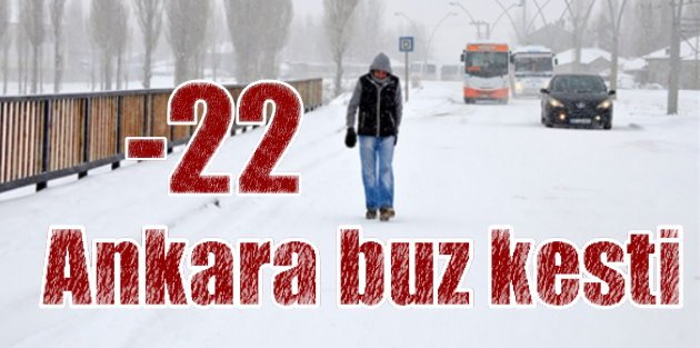 Ankara buz kesti; Başkent-22 dereceyi gördü