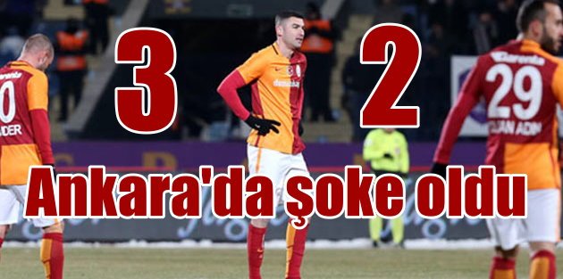 Ankara'da Galatasaray'a şok;  3 - 2