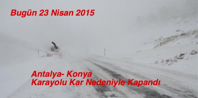 Antalya- Konya Karayolu Nisan Ayında Kar Nedeniyle Kapandı