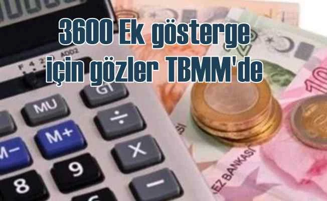 3600 ek gösterge için 2 milyon memurun gözü TBMM'de