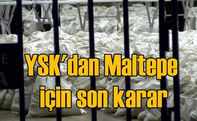 YSK, Maltepe için son kararını verdi, sayım yeniden başladı