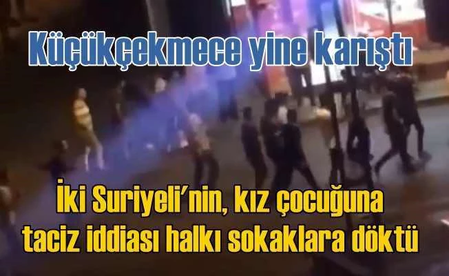Küçükçekmece'de taciz iddiası; Suriyeli iş yerlerine saldırı