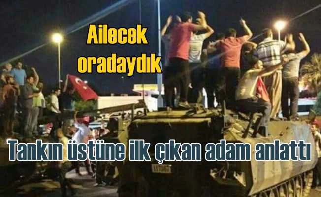 15 Temmuz gecesi tankın üstüne ilk kim çıktı?