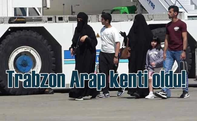 Trabzon, Arap kenti oldu | Kaçak turistik tesisler arttı
