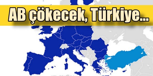 Avrupa 10 içinde çökecek, Türkiye yükselecek