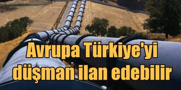 Avrupa'dan Ankara'ya gaz baskısı; AB Türkiye'yi düşman ilan eder mi?