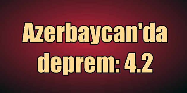 Azerbaycan'da deprem, Gence 4.2 ile sallandı