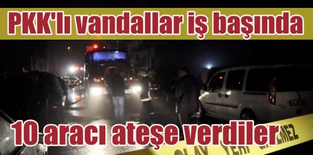 Başakşehir'de 10 Araç Kundaklandı, PKK'lı vandallar iş başında